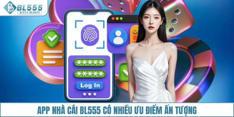 App nhà cái BL555 có nhiều ưu điểm ấn tượng