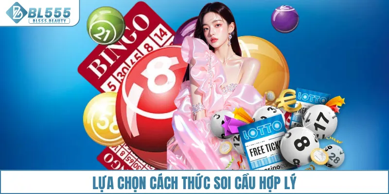 Lựa chọn cách thức soi cầu hợp lý