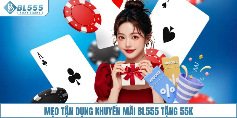 Mẹo tận dụng khuyến mãi BL555 tặng 55K