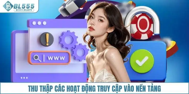 Thu thập các hoạt động truy cập vào nền tảng