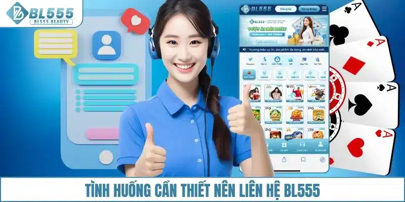 Tình huống cần thiết nên liên hệ BL555